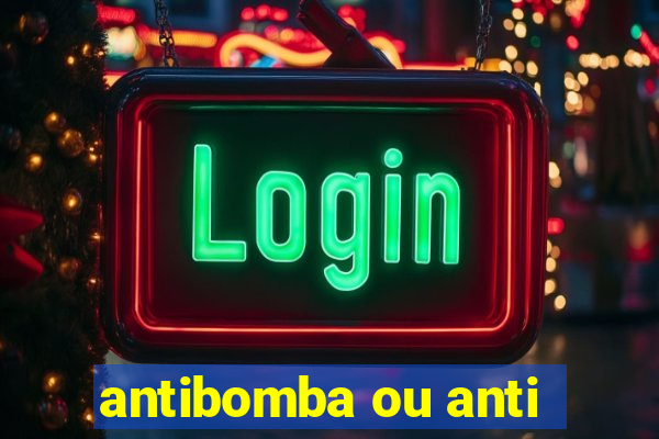 antibomba ou anti-bomba